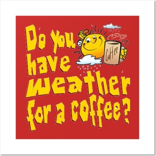 Do you have weather for a coffe Posters and Art